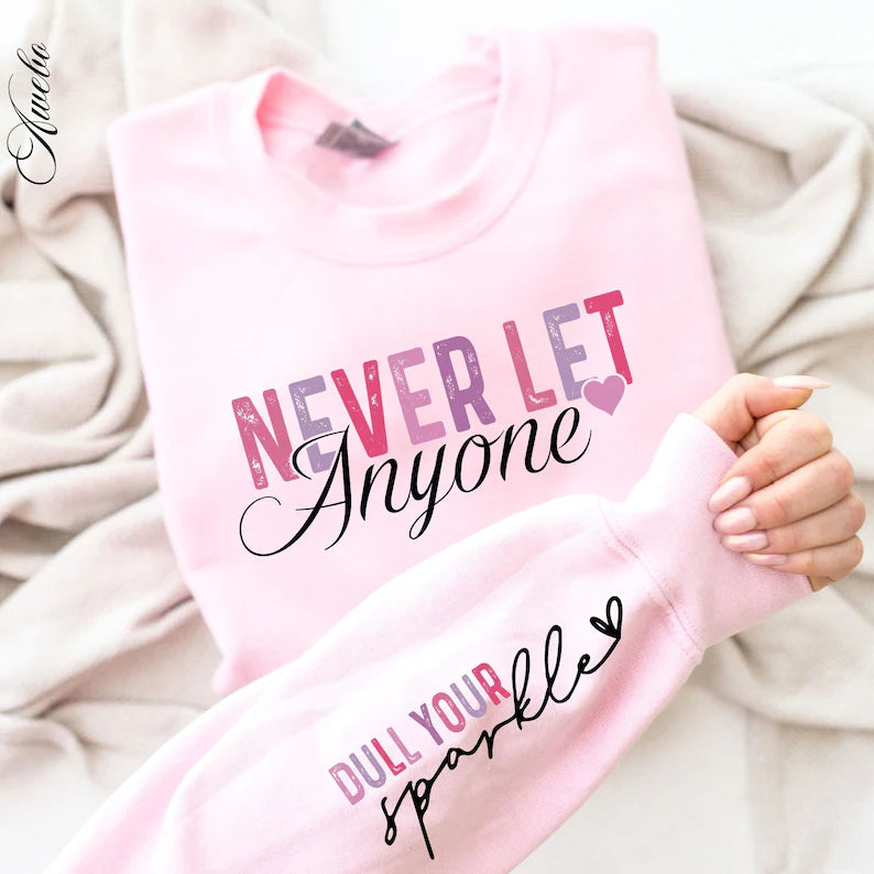 NEVER LET ANYONE DULL YOUR SPARKLE