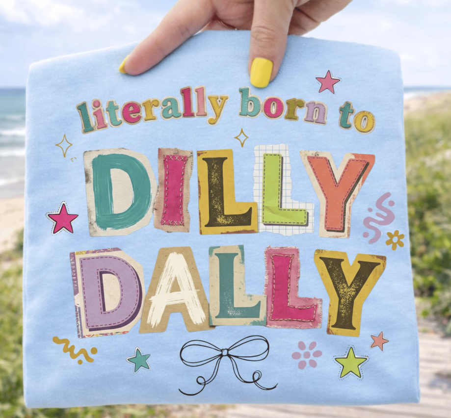 Literally Born to Dilly Dally- Transfer Only