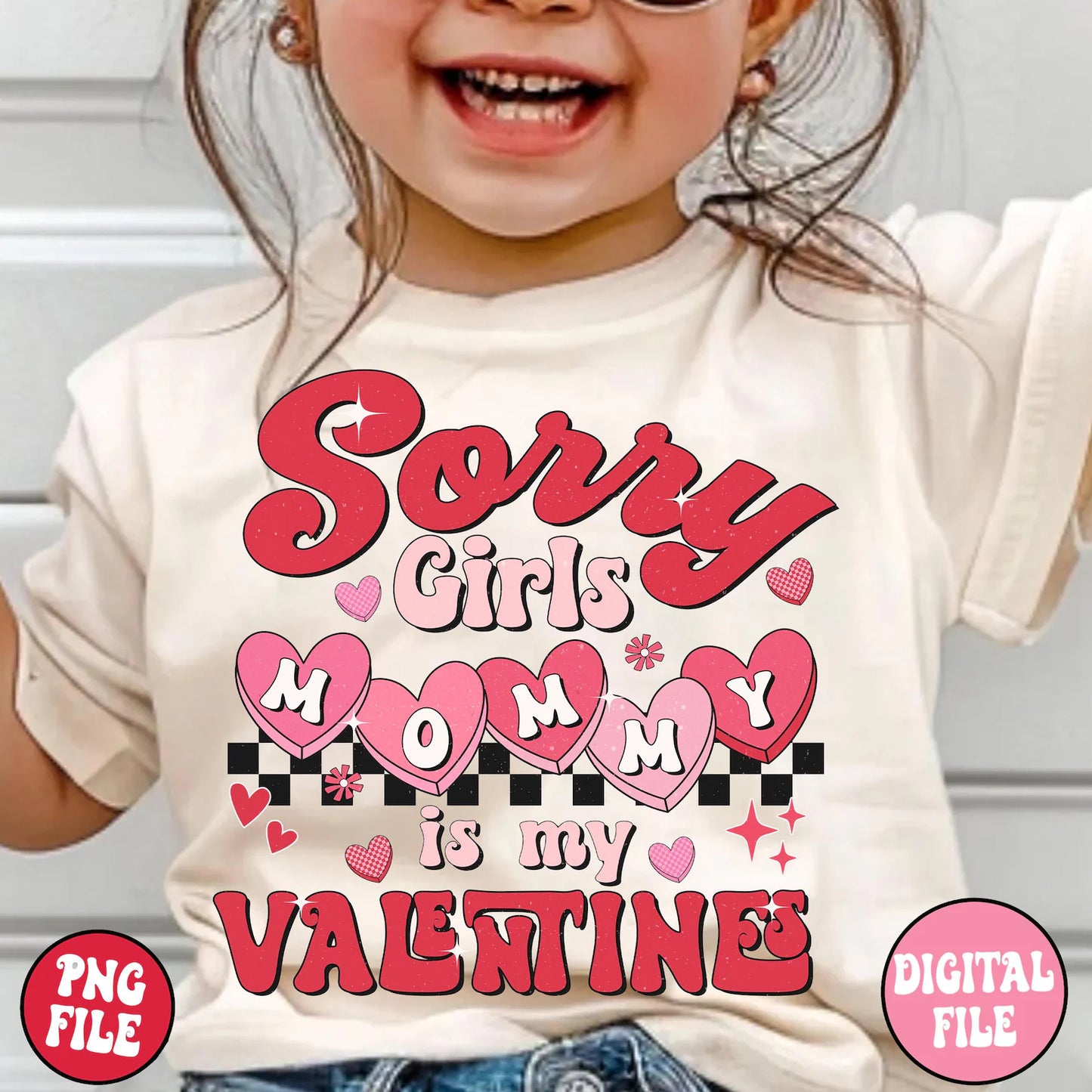 SORRY GIRLS, MOMMY IS MY VALENTINE