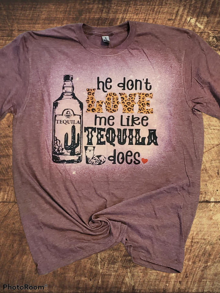 He Don't love me like Tequila does