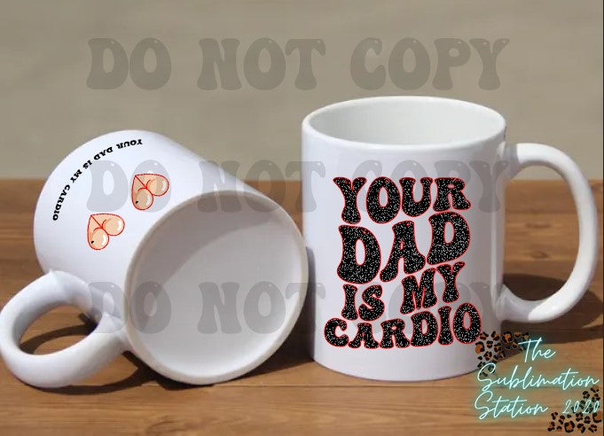 YOUR DAD IS MY CARDIO MUG