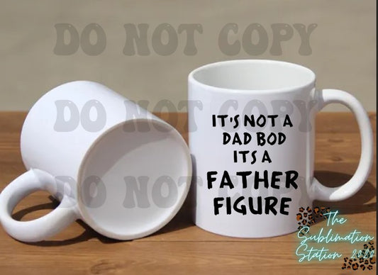 FATHERS DAY MUG-ITS NOT A DAD BOD