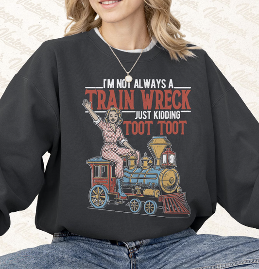 I'M NOT ALWAYS A TRAIN WRECK-TRANSFER ONLY