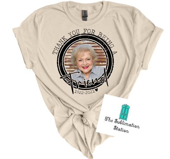 Thank you for being a friend-Betty White- TRANSFER ONLY