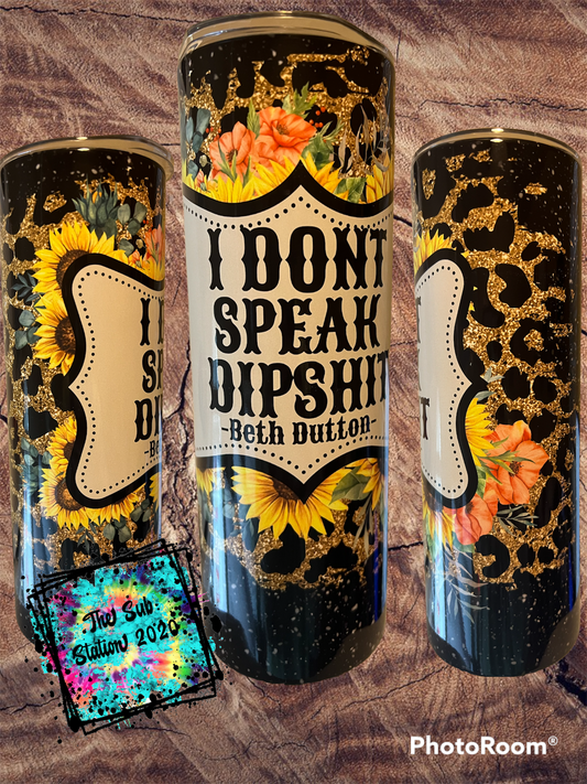 I Don’t Speak Dipshit Tumbler