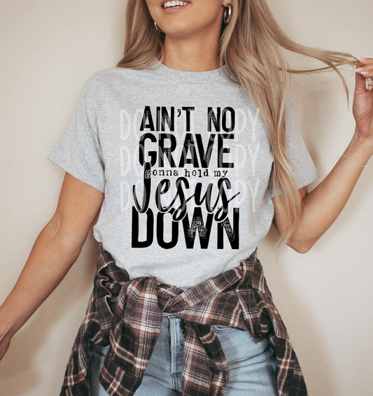 AIN'T NO GRAVE GONNA HOLD MY JESUS DOWN-TRANSFER ONLY